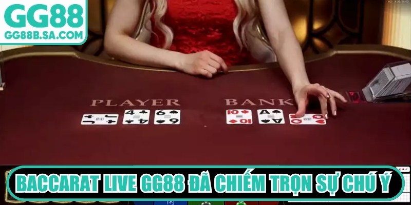 Baccarat live GG88 đ&atilde; chiếm trọn sự ch&uacute; &yacute; của đ&ocirc;ng đảo người chơi
