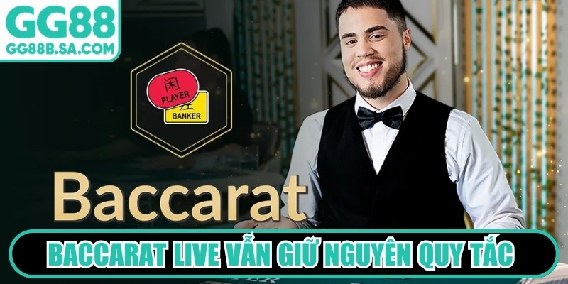 Game Baccarat live hiện nay vẫn giữ nguy&ecirc;n quy tắc th&uacute; vị nhất