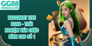Baccarat Live GG88 - Trải Nghiệm V&aacute;n Cược Đỉnh Cao Số 1
