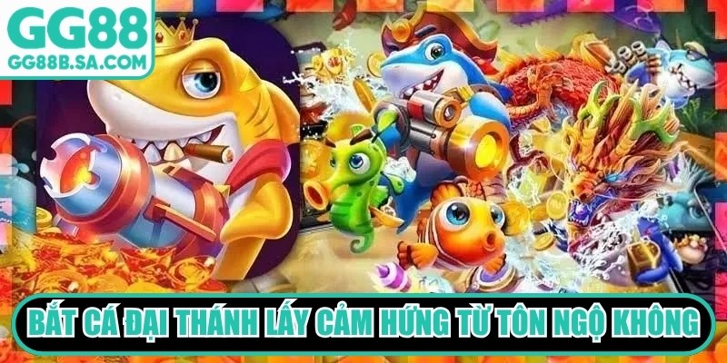 Bắt c&aacute; Đại Th&aacute;nh lấy cảm hứng từ nh&acirc;n vật T&ocirc;n Ngộ Kh&ocirc;ng