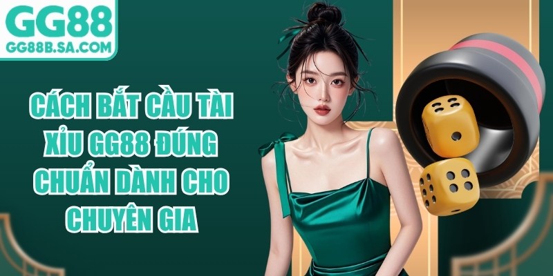 C&aacute;ch Bắt Cầu T&agrave;i Xỉu GG88 Đ&uacute;ng Chuẩn D&agrave;nh Cho Chuy&ecirc;n Gia
