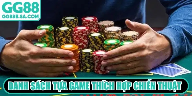 Danh sách tựa game thích hợp áp dụng chiến thuật đánh gấp thếp GG88