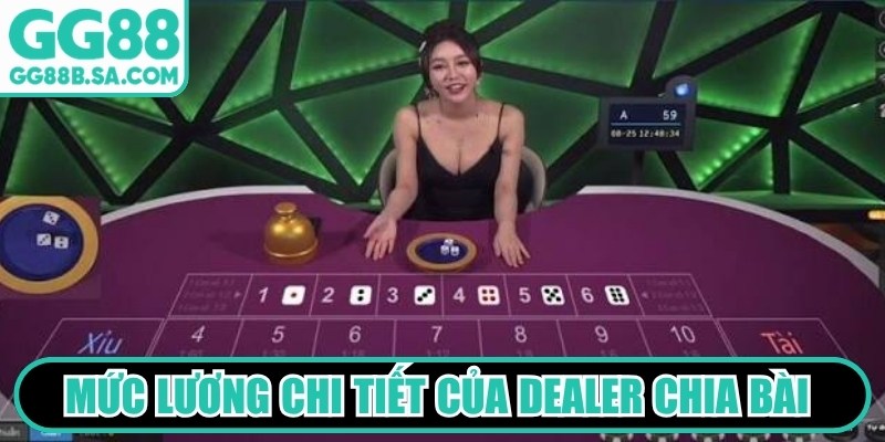 Mức lương chi tiết của Dealer chia bài hấp dẫn và cực kỳ cao