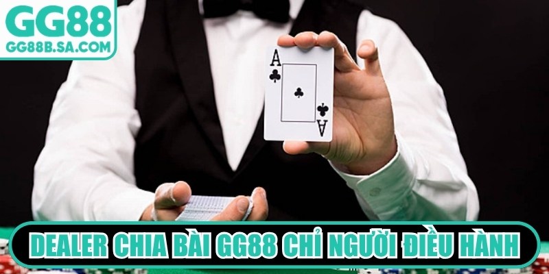 Dealer chia bài GG88 là thuật ngữ chỉ những người điều hành