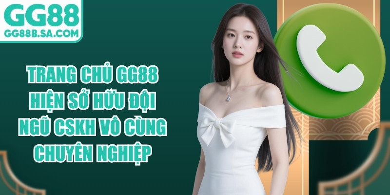 Trang chủ GG88 hiện sở hữu đội ngũ CSKH v&ocirc; c&ugrave;ng chuy&ecirc;n nghiệp
