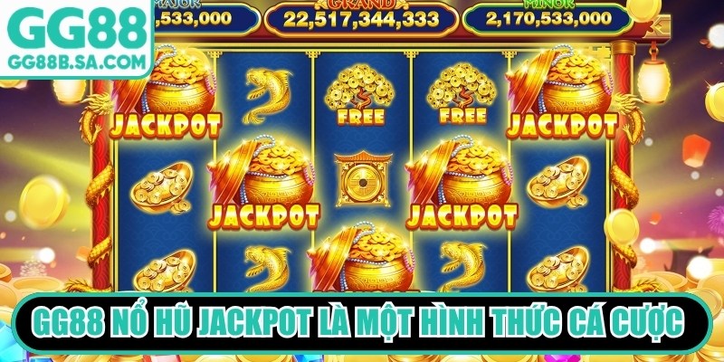 GG88 nổ hũ Jackpot l&agrave; một h&igrave;nh thức c&aacute; cược giải tr&iacute; đầy cuốn h&uacute;t