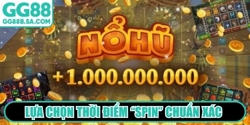 Lựa chọn thời điểm &ldquo;Spin&rdquo; chuẩn x&aacute;c để nhanh ch&oacute;ng tr&uacute;ng lớn