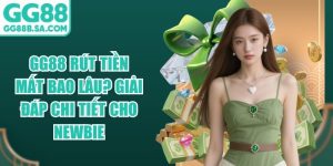 GG88 R&uacute;t Tiền Mất Bao L&acirc;u? Giải Đ&aacute;p Chi Tiết Cho Newbie