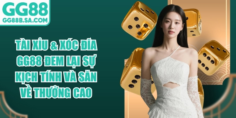 T&agrave;i xỉu & X&oacute;c đĩa GG88 đem lại sự kịch t&iacute;nh v&agrave; săn về thưởng cao