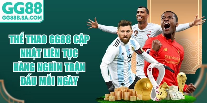 Thể thao GG88 cập nhật li&ecirc;n tục h&agrave;ng ngh&igrave;n trận đấu mỗi ng&agrave;y