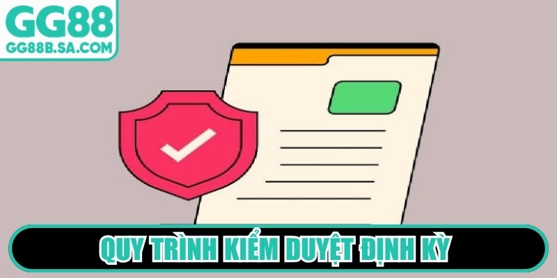 Quy tr&igrave;nh kiểm duyệt định kỳ nhằm đảm bảo duy tr&igrave; chứng nhận GG88