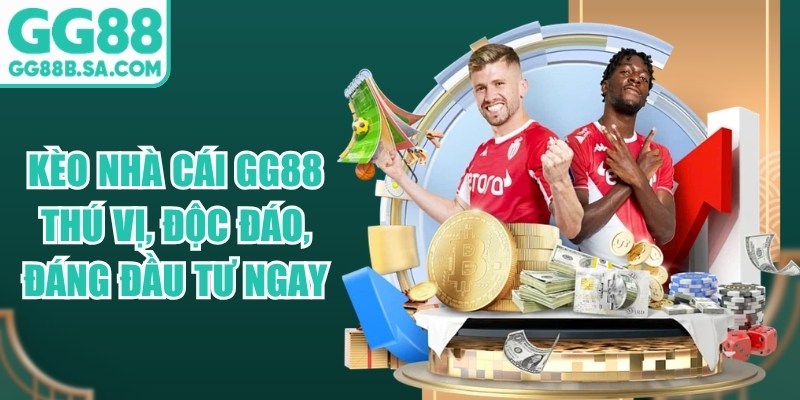 K&egrave;o Nh&agrave; C&aacute;i GG88 Th&uacute; Vị, Độc Đ&aacute;o, Đ&aacute;ng Đầu Tư Ngay