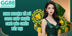 Kinh Nghiệm Về Bờ GG88 Gi&uacute;p Người Chơi Đảo Chiều Bất Bại