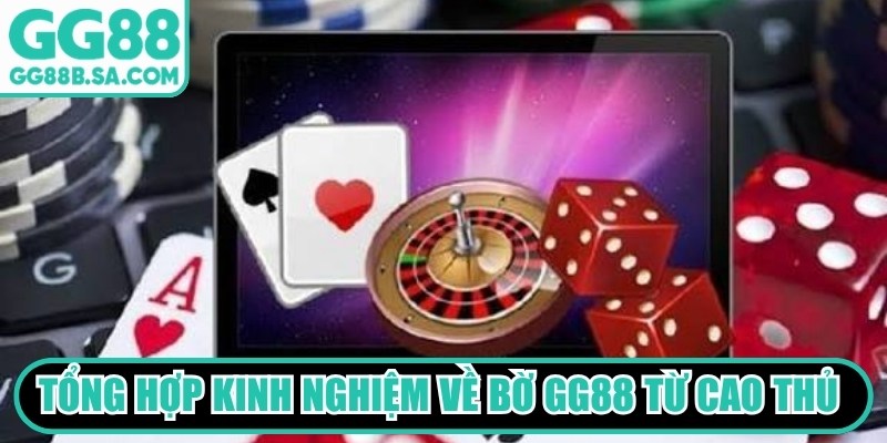 Tổng hợp kinh nghiệm về bờ GG88 từ các cao thủ lâu năm