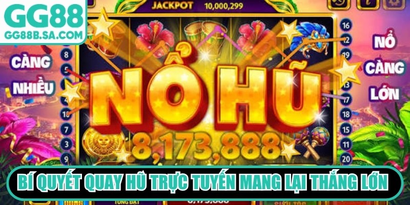 Các bí quyết quay hũ trực tuyến mang lại cơ hội thắng lớn nên áp dụng