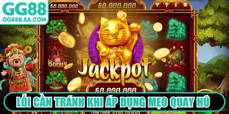 Lỗi cần tránh khi thành viên áp dụng mẹo quay hũ GG88 dễ nổ