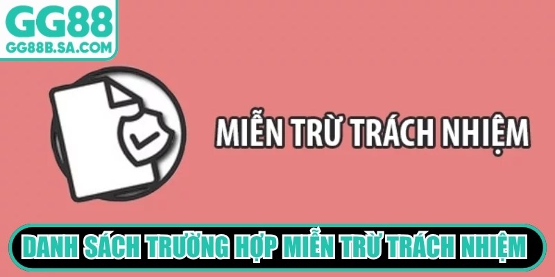 Danh sách trường hợp miễn trừ trách nhiệm GG88 phổ biến