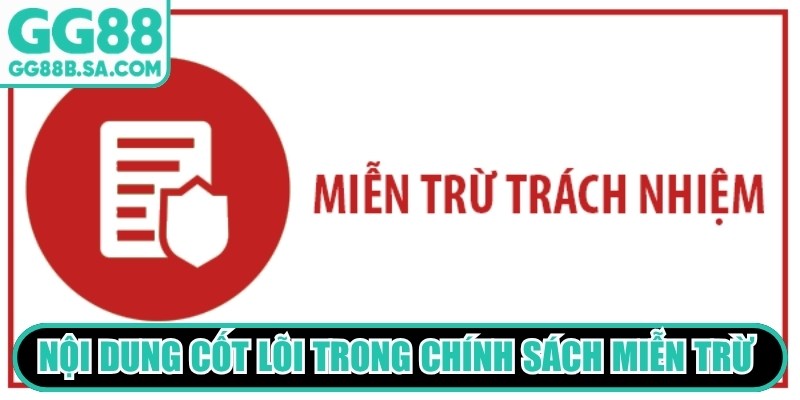 Các nội dung cốt lõi trong chính sách miễn trừ trách nhiệm GG88