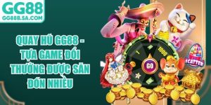Quay Hũ GG88 - Tựa Game Đổi Thưởng Được Săn Đ&oacute;n Nhiều