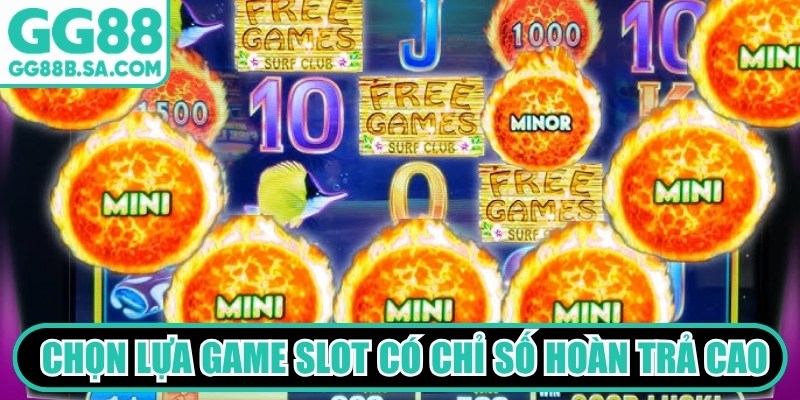 T&igrave;m hiểu v&agrave; chọn lựa những game slot c&oacute; chỉ số ho&agrave;n trả cao