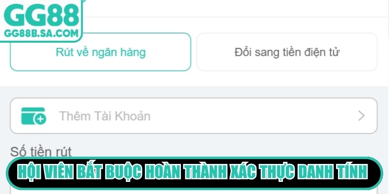 Hội vi&ecirc;n bắt buộc ho&agrave;n th&agrave;nh x&aacute;c thực danh t&iacute;nh trước khi r&uacute;t