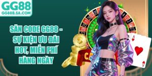 Săn Code GG88 - Sự Kiện Ưu Đ&atilde;i Hot, Miễn Ph&iacute; H&agrave;ng Ng&agrave;y