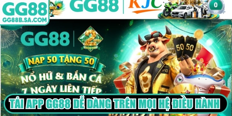 Tải app GG88 trở nên dễ dàng trên mọi hệ điều hành thiết bị