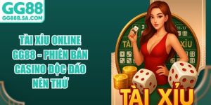 T&agrave;i Xỉu Online Gg88 - Phi&ecirc;n Bản Casino Độc Đ&aacute;o N&ecirc;n Thử