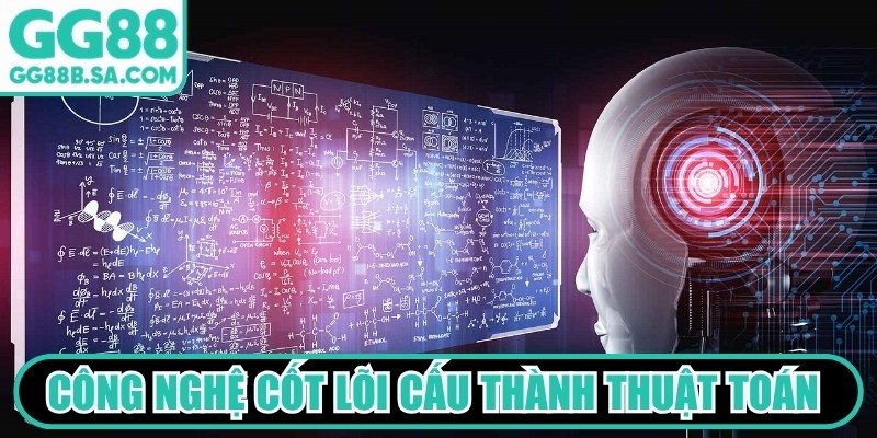 C&aacute;c c&ocirc;ng nghệ cốt l&otilde;i cấu th&agrave;nh thuật to&aacute;n tại nh&agrave; c&aacute;i GG88
