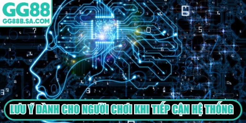 Lưu &yacute; d&agrave;nh cho người chơi khi tiếp cận hệ thống GG88