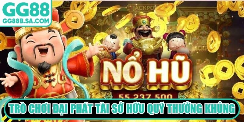 Trò chơi Đại Phát Tài sở hữu quỹ thưởng Jackpot tích lũy siêu khủng