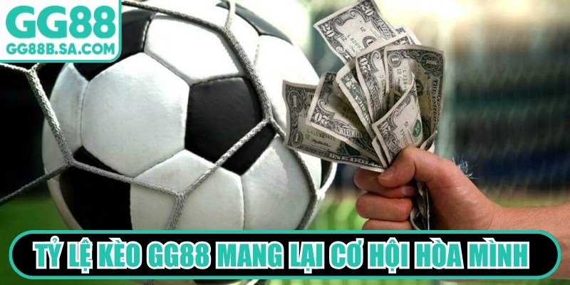 Tỷ lệ k&egrave;o GG88 mang lại cơ hội h&ograve;a m&igrave;nh v&agrave;o kh&ocirc;ng gian cuồng nhiệt