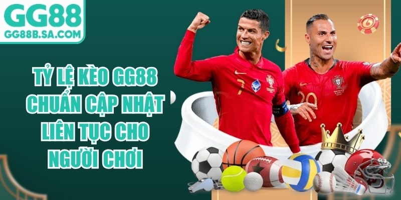 Tỷ Lệ K&egrave;o GG88 Chuẩn Cập Nhật Li&ecirc;n Tục Cho Người Chơi