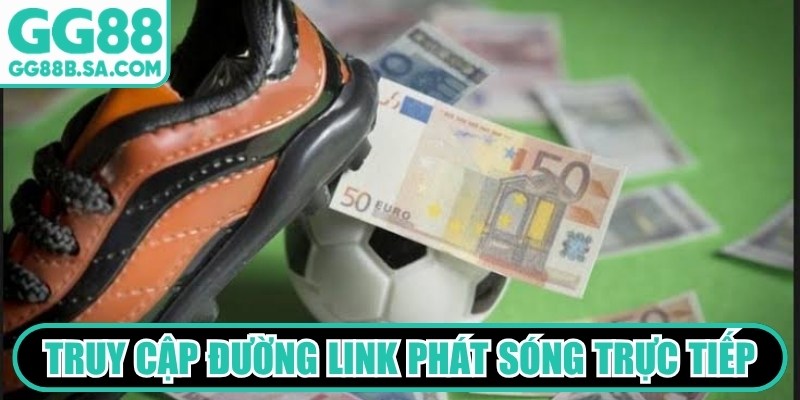 Truy cập đường link ph&aacute;t s&oacute;ng trực tiếp để thưởng thức diễn biến